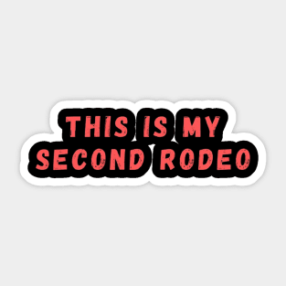 This is my second rodeo Sticker